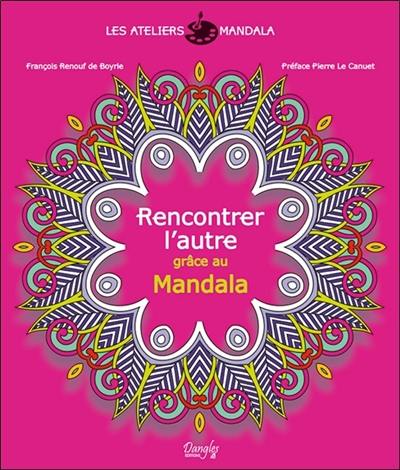 Les ateliers mandala. Rencontrer l'autre grâce au mandala