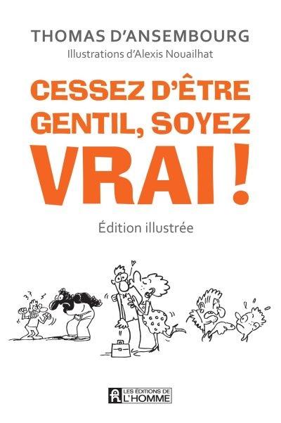 Cessez d'être gentil, soyez vrai ! : être avec les autres en restant soi-même