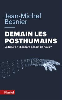 Demain les posthumains : le futur a-t-il encore besoin de nous ?