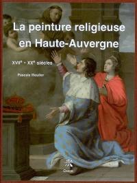 La peinture religieuse en Haute-Auvergne : XVIIe-XXe siècle