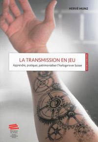 La transmission en jeu : apprendre, pratiquer, patrimonialiser l'horlogerie en Suisse