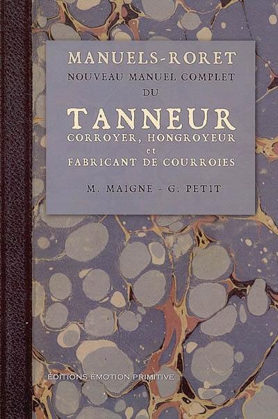 Nouveau manuel complet du tanneur corroyeur, hongroyeur et fabricant de courroies