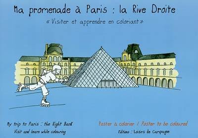 Ma promenade à Paris, la rive droite : visiter et apprendre en coloriant. My trip to PAris, the right bank : visit and learn while colouring