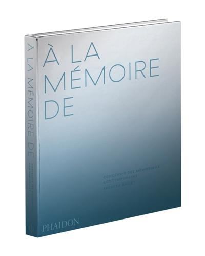 A la mémoire de : concevoir des mémoriaux contemporains