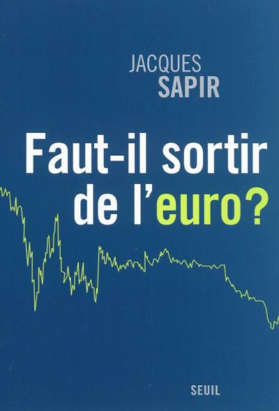 Faut-il sortir de l'euro ?