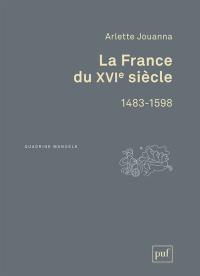 La France du XVIe siècle : 1483-1598