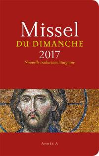 Missel du dimanche 2017 : année liturgique A du 27 novembre 2016 au 2 décembre 2017 : nouvelle traduction liturgique