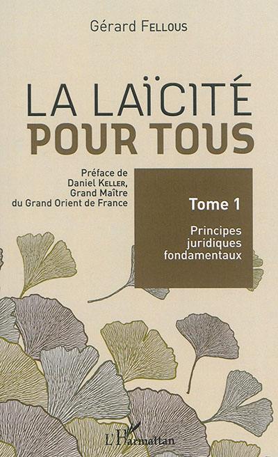 La laïcité pour tous. Vol. 1. Principes juridiques fondamentaux