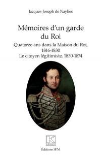 Mémoires d'un garde du roi : quatorze ans dans la Maison du roi, 1816-1830, le citoyen légitimiste, 1830-1874