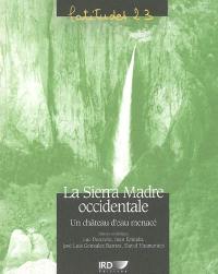 La Sierra Madre occidentale : un château d'eau menacé