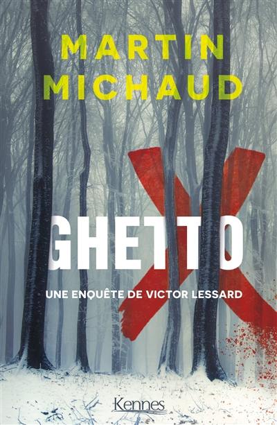 Une enquête de Victor Lessard. Vol. 5. Ghetto X