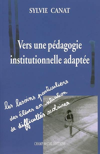 Vers une pédagogie institutionnelle adaptée : les besoins particuliers des élèves en situation de difficultés scolaires