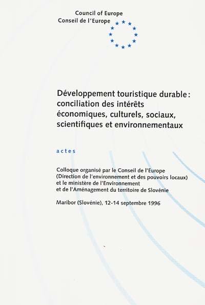 Développement touristique durable : conciliation des intérêts économiques, culturels, sociaux, scientifiques et environnementaux : actes du colloque de Maribor (Slovénie), 12-14 septembre 1996