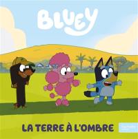 Bluey. La Terre à l'ombre