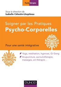 Soigner par les pratiques psycho-corporelles : pour une santé intégrative