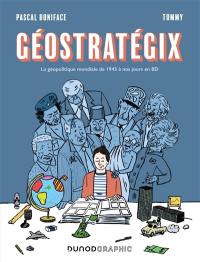 Géostratégix. La géopolitique mondiale de 1945 à nos jours en BD