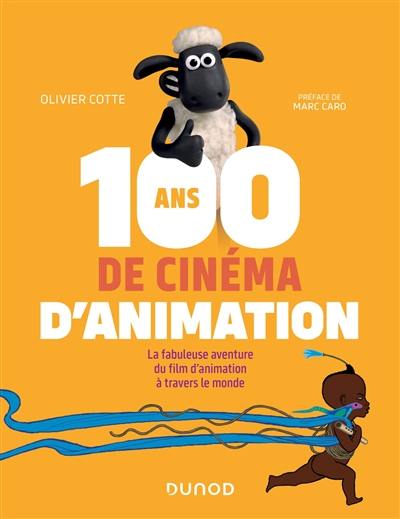 100 ans de cinéma d'animation : la fabuleuse aventure du film d'animation à travers le monde