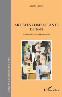 Artistes combattants de 14-18 : une histoire de l'art testimonial