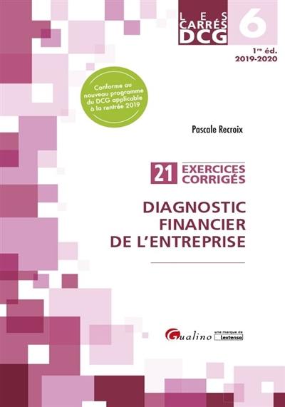 Diagnostic financier de l'entreprise : 21 exercices corrigés : DCG 6, 2019-2020