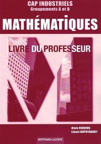 Mathématiques : CAP industriels, groupements A et B : livre du professeur