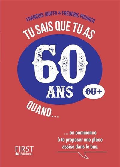 Tu sais que tu as 60 ans ou + quand...