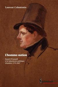 L'homme-nation : Daniel O'Connell et le laboratoire politique irlandais, 1775-1847