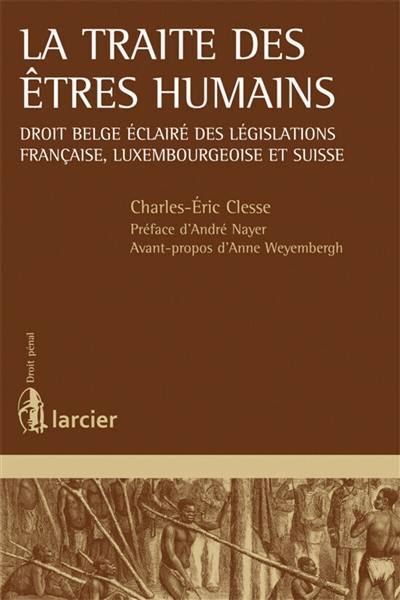 La traite des êtres humains : droit belge éclairé des législations française, luxembourgeoise et suisse