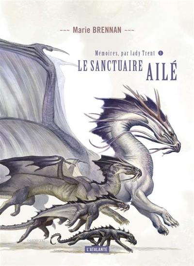 Mémoires, par lady Trent. Vol. 5. Le sanctuaire ailé