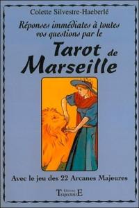 Réponses immédiates à toutes vos questions par le tarot de Marseille : avec le jeu des 22 arcanes majeures