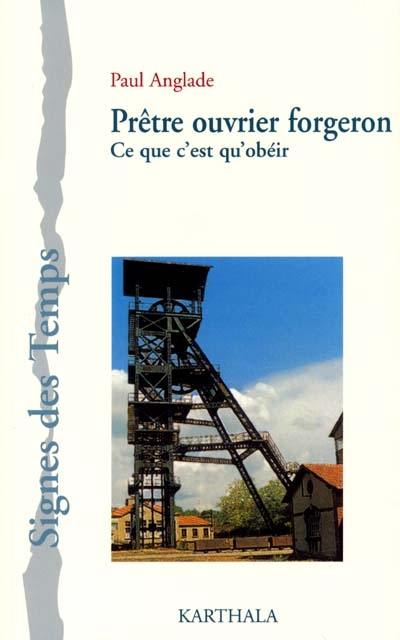 Prêtre-ouvrier forgeron : ce que c'est qu'obeir