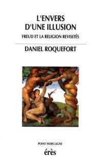 L'envers d'une illusion : Freud et la religion revisités