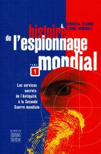 Histoire de l'espionnage mondial. Vol. 1. Les services secrets de l'Antiquité à la Seconde Guerre mondiale