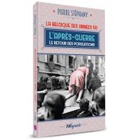 La Belgique des années 1950. Vol. 1. L'après-guerre : le retour des populations