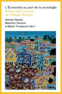 L'économie au pari de la sociologie : autour des travaux de Philippe Steiner