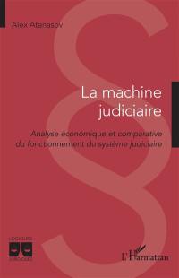 La machine judiciaire : analyse économique et comparative du fonctionnement du système judiciaire