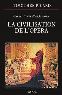 La civilisation de l'opéra : sur les traces d'un fantôme