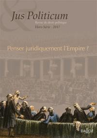 Jus politicum, hors série, n° 2017. Penser juridiquement l'Empire ?