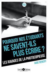 Pourquoi nos étudiants ne savent-ils plus écrire ? : les ravages de la photocopieuse