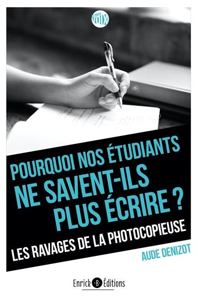 Pourquoi nos étudiants ne savent-ils plus écrire ? : les ravages de la photocopieuse