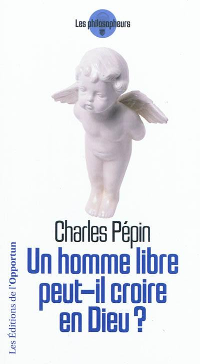 Un homme libre peut-il croire en Dieu ?