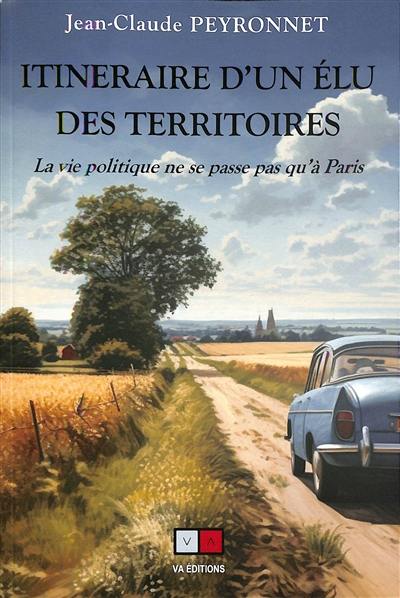 Itinéraire d'un élu des territoires : la vie politique ne se passe pas qu'à Paris