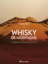 Whisky de montagne : la terre, la graine et le goût