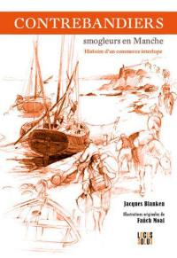 Contrebandiers ! : smogleurs en Manche : histoire d'un commerce interlope