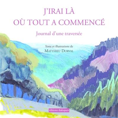 J'irai là où tout a commencé : journal d'une traversée