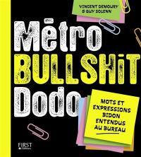 Métro, bullshit, dodo : mots et expressions bidon entendus au bureau