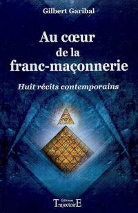 Au coeur de la franc-maçonnerie : huit récits contemporains