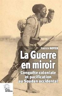 La guerre en miroir : conquête coloniale et pacification au Soudan occidental