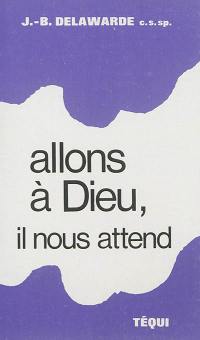 Allons à Dieu, il nous attend