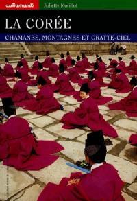 La Corée : chamanes, montagnes et gratte-ciel