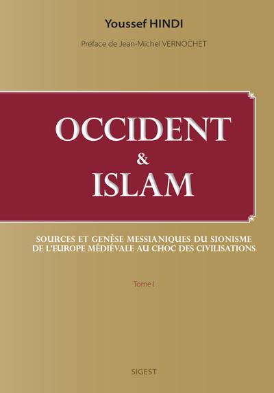 Occident & islam. Vol. 1. Sources et genèse messianiques du sionisme, de l'Europe médiévale au choc des civilisations